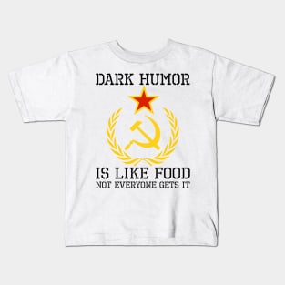 Dark Humor Is Like Food - Sarcastic USSR SJW Hammer & Sickle Kids T-Shirt